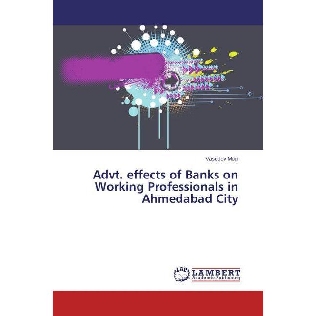 Advt. effects of Banks on Working Professionals in Ahmedabad City, Fachbücher von Vasudev Modi