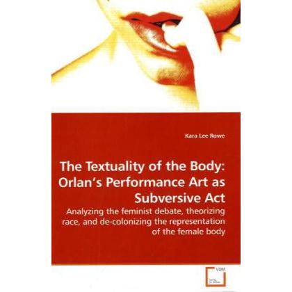 The Textuality of the Body: Orlan's Performance Art as Subversive Act, Fachbücher