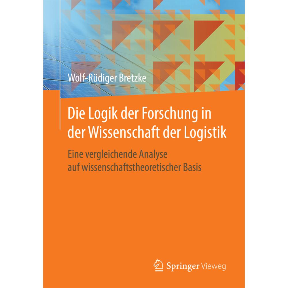 Die Logik der Forschung in der Wissenschaft der Logistik, Fachbücher von Wolf-Rüdiger Bretzke