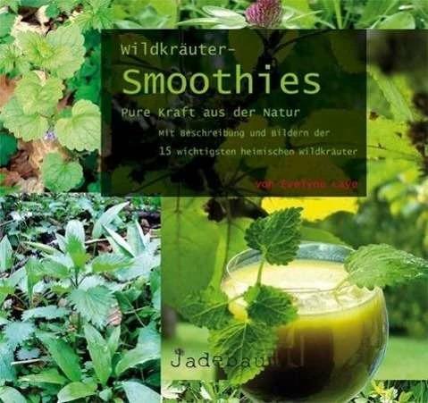 Image du produit Wildkräuter-Smoothies. Pure Kraft aus der Natur (Allemand, Evelyne Laye, Gregor Julien Straube, 2016)