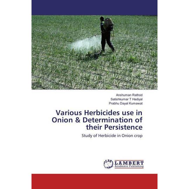 Various Herbicides use in Onion & Determination of their Persistence, Fachbücher von Prabhu Dayal Kumawat, Anshuman Rath...