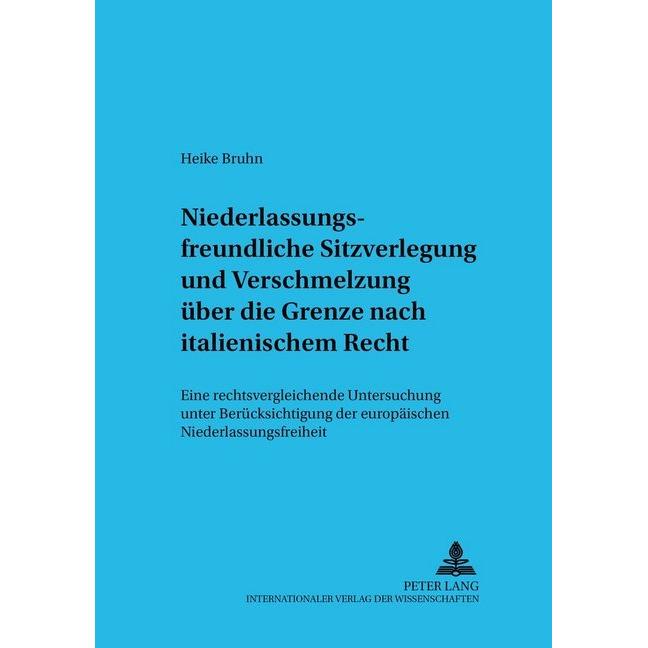 Niederlassungsfreundliche Sitzverlegung und Verschmelzung über die Grenze nach italienischem Recht, Fachbücher von Heike...