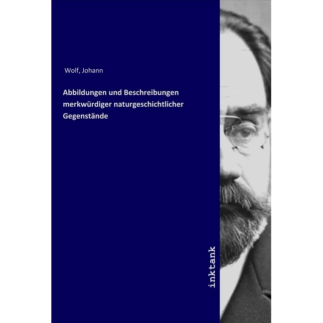 Abbildungen und Beschreibungen merkwürdiger naturgeschichtlicher Gegenstände, Fachbücher von Johann Wolf