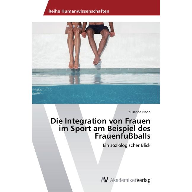 Die Integration von Frauen im Sport am Beispiel des Frauenfussballs, Ratgeber von Susanne Noah