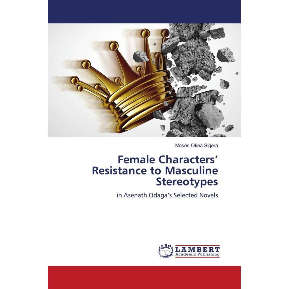 Female Characters' Resistance to Masculine Stereotypes, Fachbücher von Moses Okea Sigera