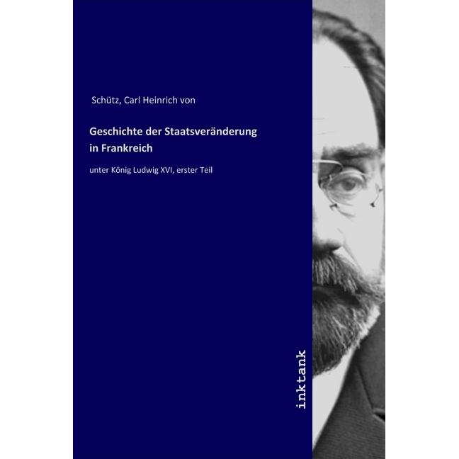 Geschichte der Staatsveränderung in Frankreich, Sachbücher von Carl Heinrich von Schütz
