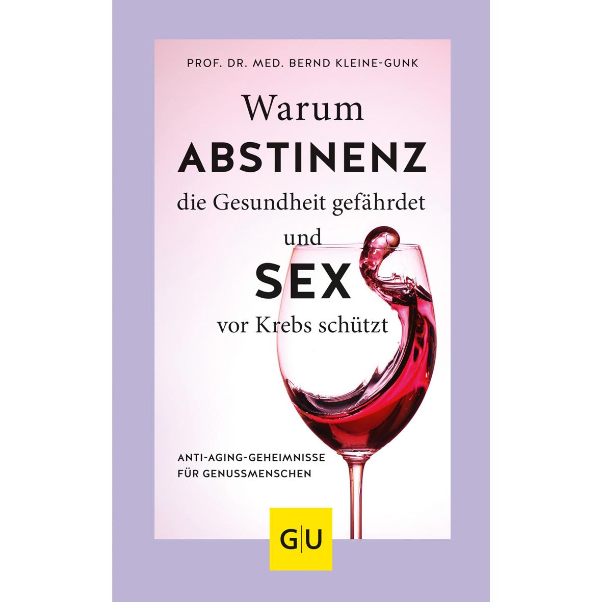 Warum Abstinenz die Gesundheit gefährdet und Sex vor Krebs schützt, Ratgeber von Bernd Kleine-Gunk