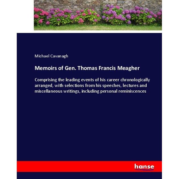 Memoirs of Gen. Thomas Francis Meagher, Belletristik von Michael Cavanagh