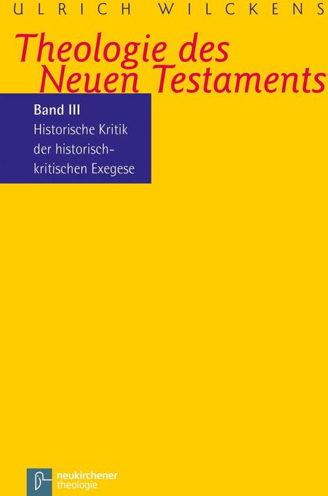 Produktbild Kritik der historischen Bibelkritik. Theologie des Neues Testaments III (Deutsch, Ulrich Wilckens, 2016)