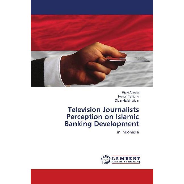 Television Journalists Perception on Islamic Banking Development, Fachbücher von Rizki Amelia, Hendri Tanjung, Didin Haf...