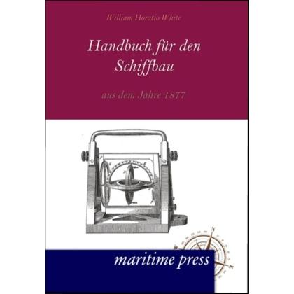 Handbuch für den Schiffbau aus dem Jahre 1877, Ratgeber von William H. White