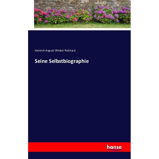 Seine Selbstbiographie, Belletristik von Heinrich August Ottokar Reichard