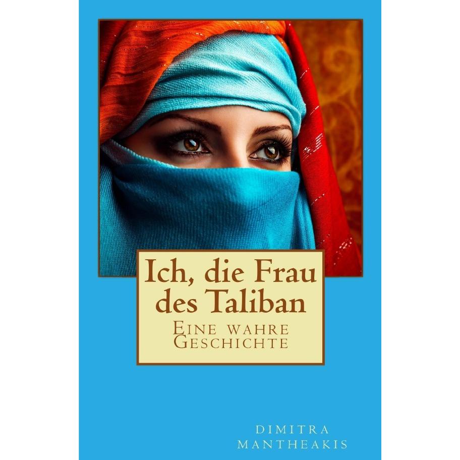 Ich, die Frau des Taliban, Belletristik von Dimitra Mantheakis