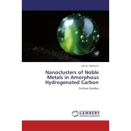 Nanoclusters of Noble Metals in Amorphous Hydrogenated Carbon, Fachbücher von Ivan R. Videnovi