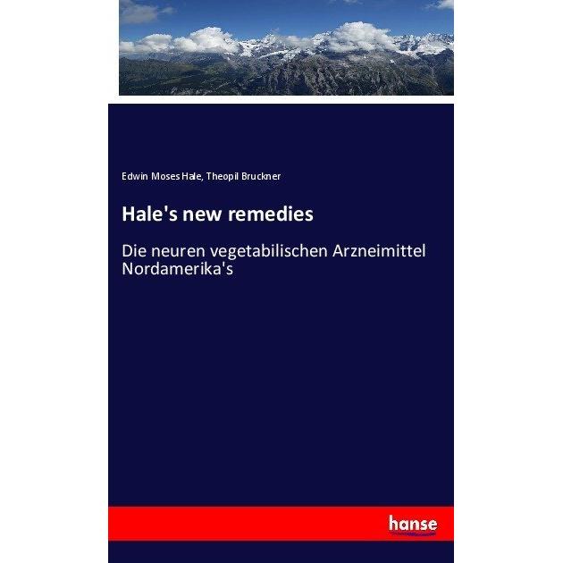Hale's new remedies, Fachbücher von Theopil Bruckner, Edwin Moses Hale