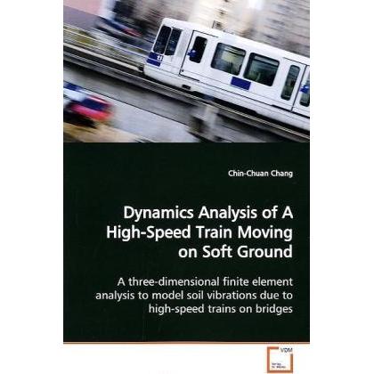 Dynamics Analysis of A High-Speed Train Moving on Soft Ground, Fachbücher von Chin-Chuan Chang