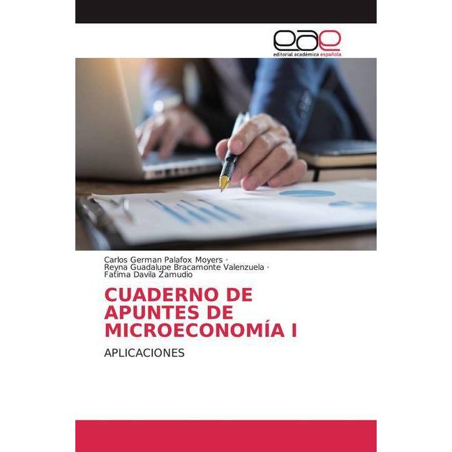 Cuaderno De Apuntes De Microeconomía I, Fachbücher von Reyna Guadalupe Bracamonte Valenzuela, Carlos Germán Palafox Moye...