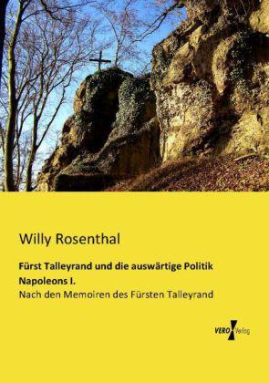 Produktbild Fürst Talleyrand und die auswärtige Politik Napoleons I (Deutsch, Willy Rosenthal, 2013)