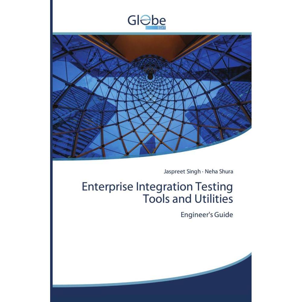 Enterprise Integration Testing Tools and Utilities, Fachbücher von Jaspreet Singh, Neha Shura
