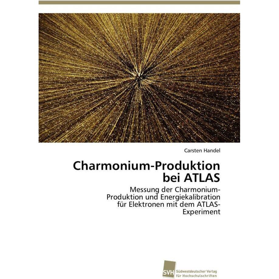 Charmonium-Produktion bei ATLAS, Fachbücher von Carsten Handel