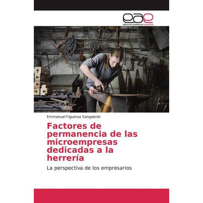 Factores de permanencia de las microempresas dedicadas a la herrería, Fachbücher von Emmanuel Figueroa Sangabriel