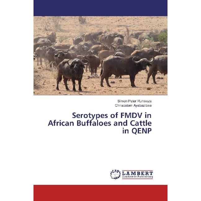 Serotypes of FMDV in African Buffaloes and Cattle in QENP, Fachbücher von Simon Peter Ruhweza, Chrisostom Ayebazibwe