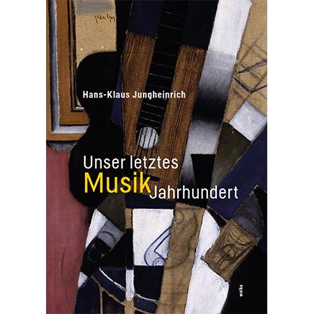 Unser letztes MusikJahrhundert, Sachbücher von Hans-Klaus Jungheinrich