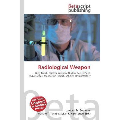 Radiological Weapon, Fachbücher von Lambert M. Surhone, Miriam T. Timpledon, Susan F. Marseken
