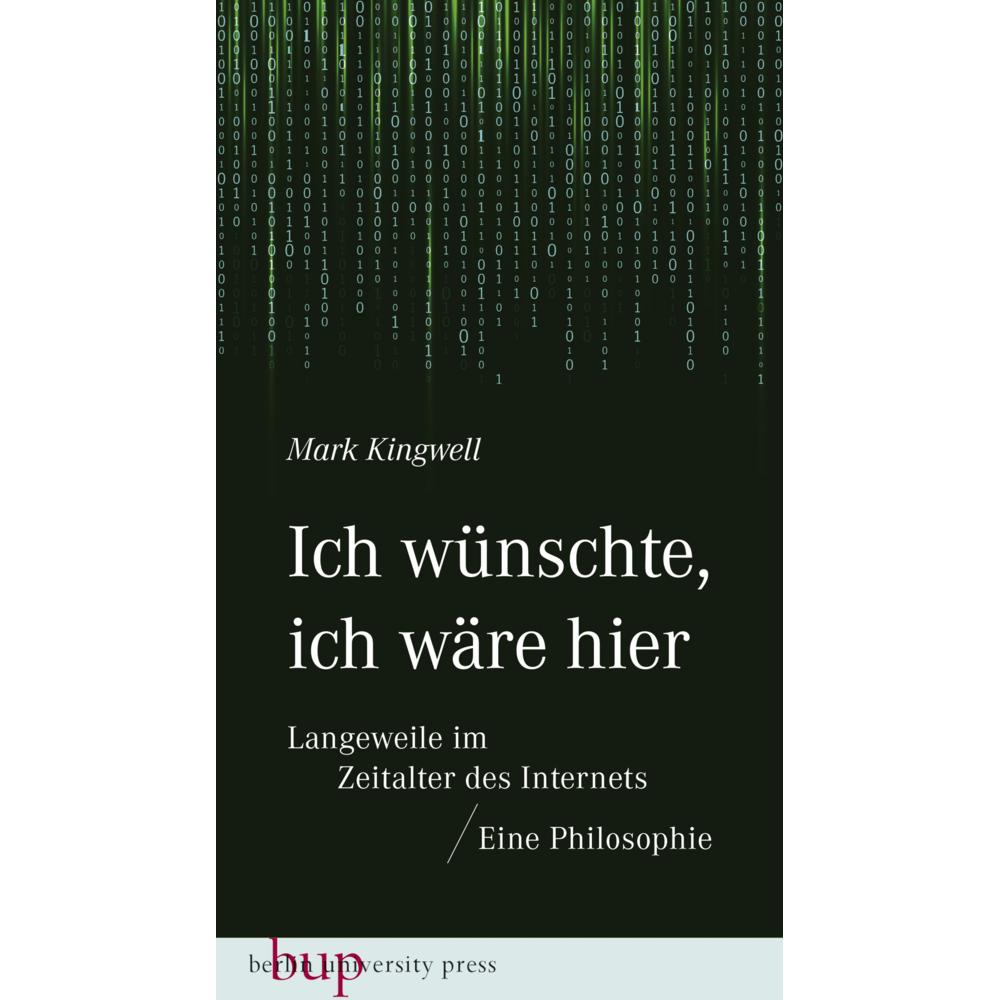 Ich wünschte, ich wäre hier: Langeweile im Zeitalter des Internets, Sachbücher von Mark Kingwell