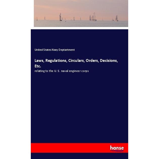 Laws, Regulations, Circulars, Orders, Decisions, Etc., Belletristik von United States Navy Deptartment