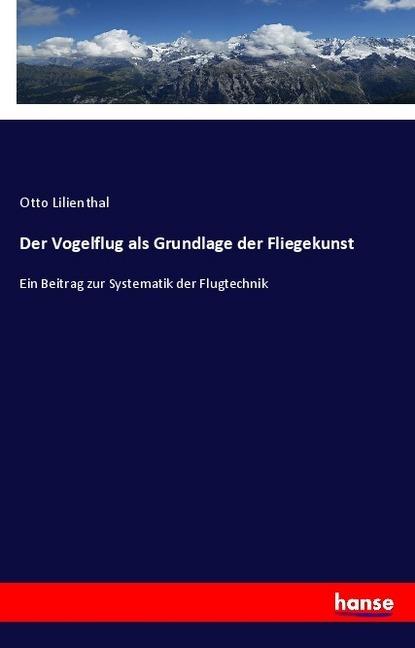 Produktbild Der Vogelflug als Grundlage der Fliegekunst (Deutsch, Otto Lilienthal, 2018)