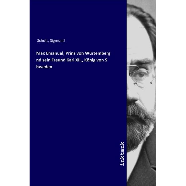 Max Emanuel, Prinz von Würtemberg und sein Freund Karl XII., König von Schweden, Sachbücher von Sigmund Schott