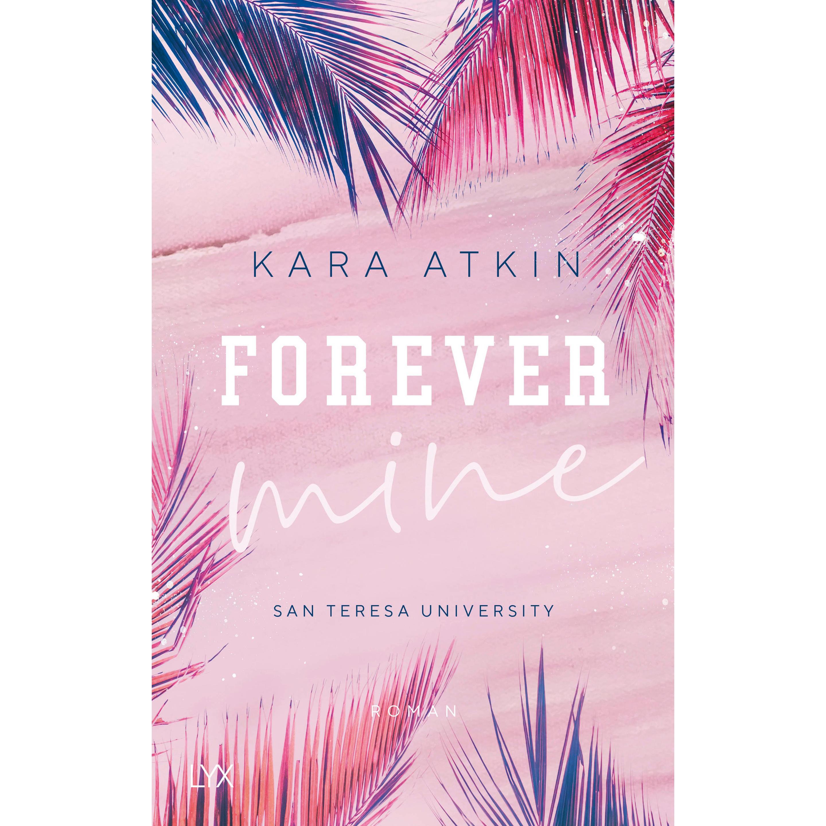 Forever Mine - San Teresa University, Belletristik von Kara Atkin