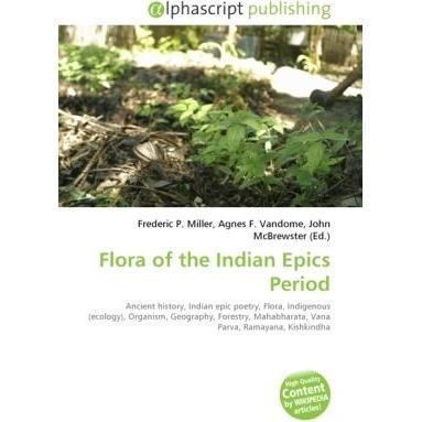 Flora of the Indian Epics Period, Fachbücher von Agnes F. Vandome, Frederic P. Miller, John McBrewster