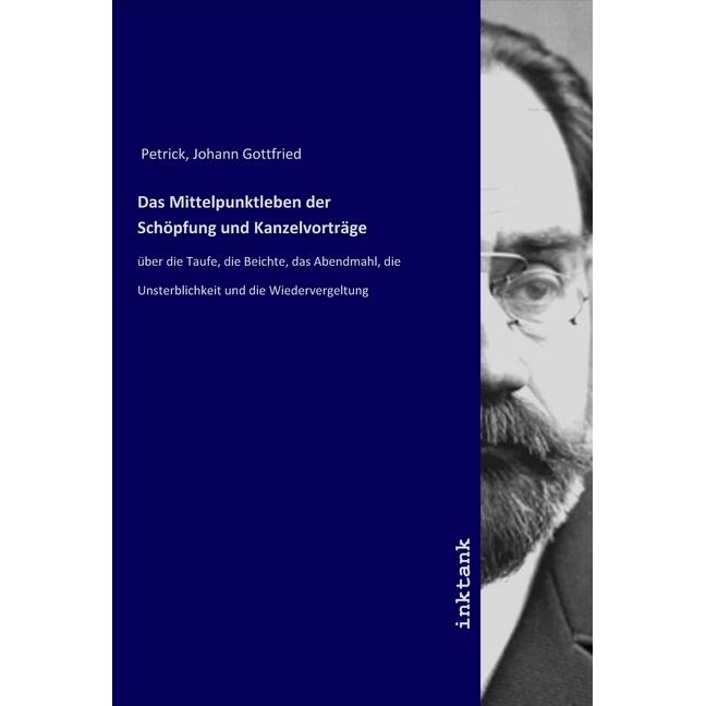 Das Mittelpunktleben der Schöpfung und Kanzelvorträge, Sachbücher von Johann Gottfried Petrick