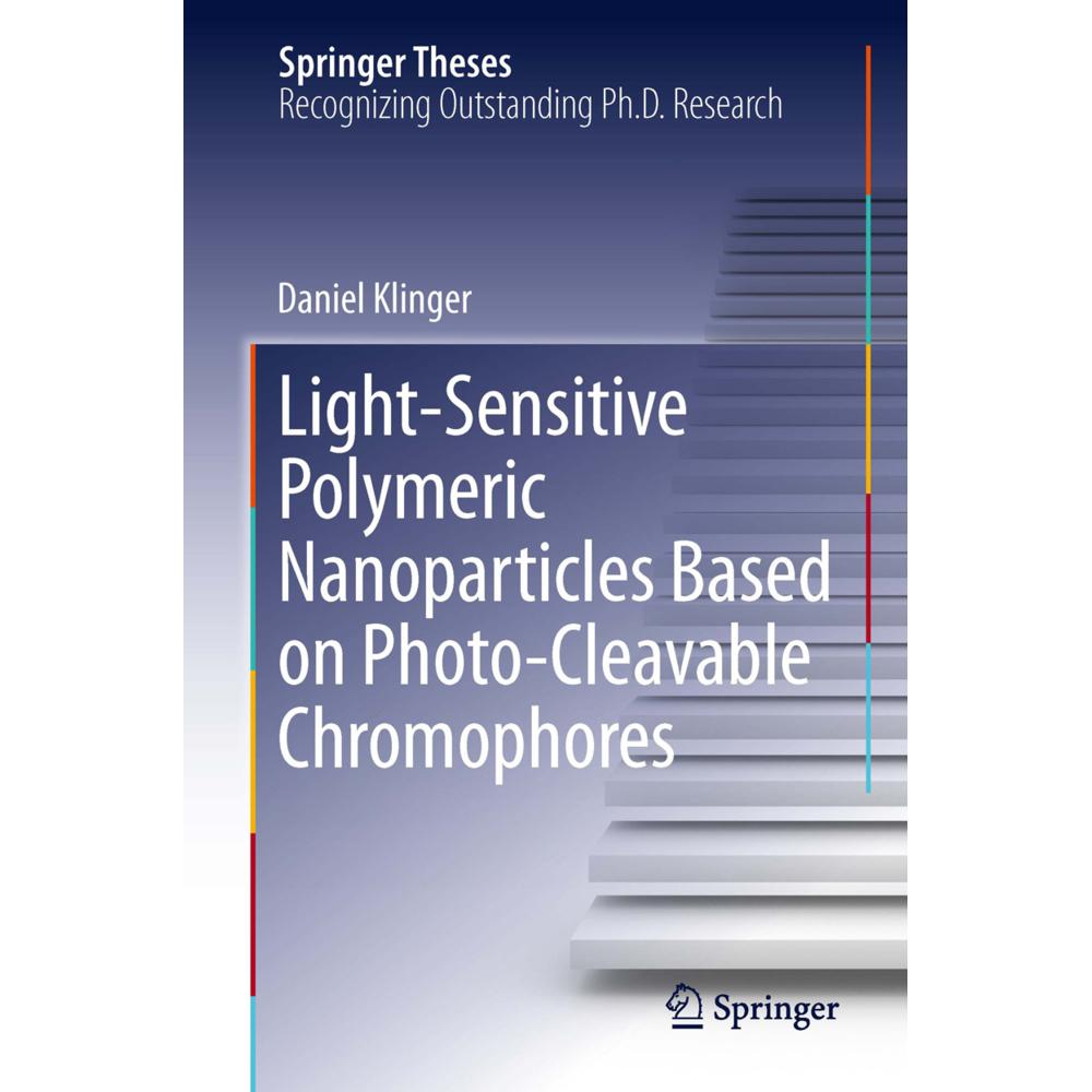 Light-Sensitive Polymeric Nanoparticles Based on Photo-Cleavable Chromophores, Fachbücher von Daniel Klinger