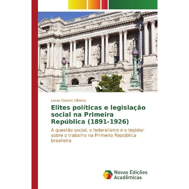 Elites políticas e legislação social na Primeira República (1891-1926), Fachbücher von Lucas Goulart Oliveira