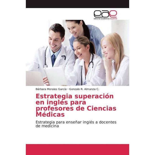 Estrategia superación en inglés para profesores de Ciencias Médicas, Ratgeber von Gonzalo R. Almanza C., Bárbara Morales...