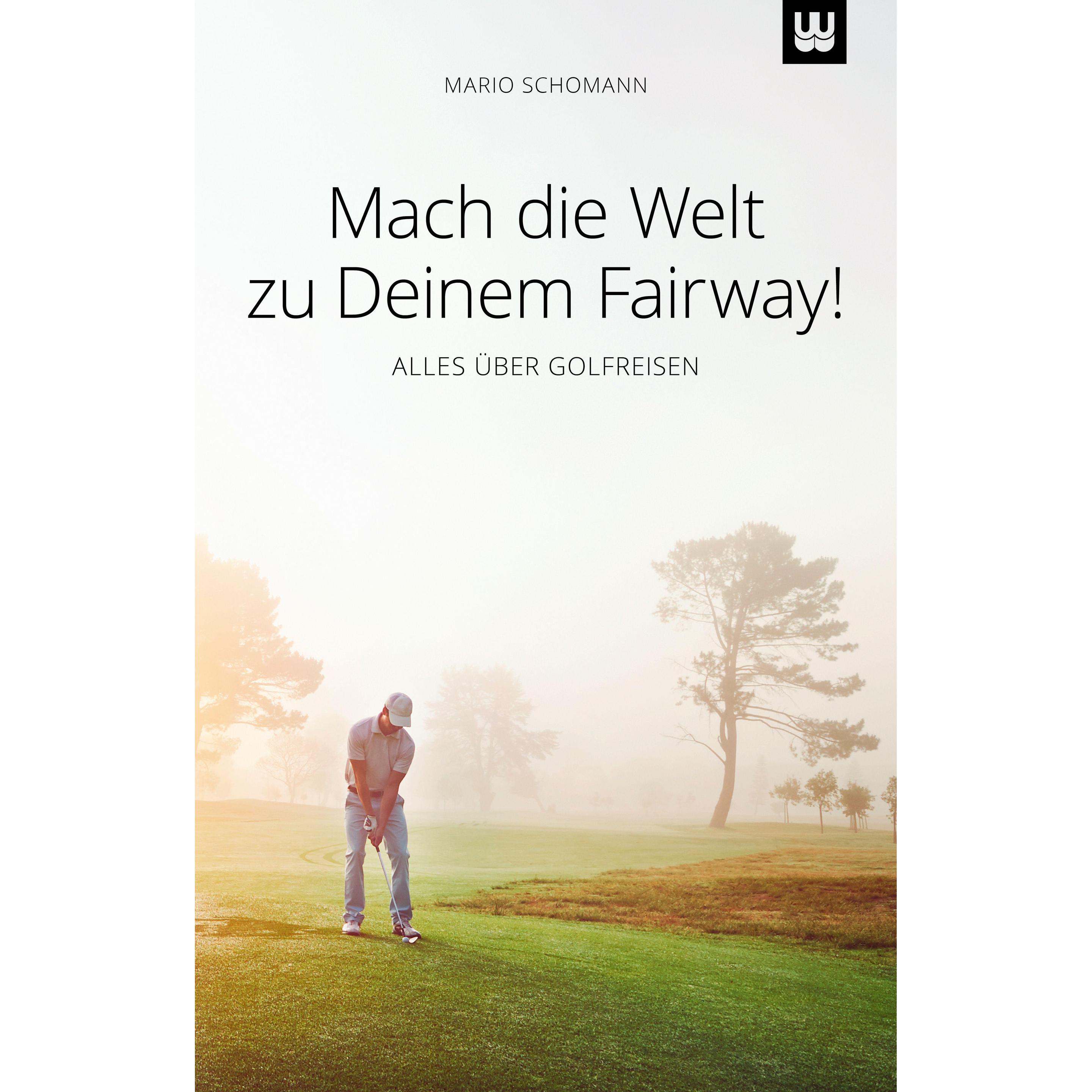 Mach die Welt zu Deinem Fairway!, Ratgeber von Mario Schomann