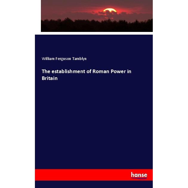 The establishment of Roman Power in Britain, Fachbücher von William Ferguson Tamblyn