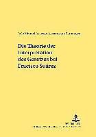 Produktbild Die Theorie der Interpretation des Gesetzes bei Francisco Suárez (Deutsch, Joao Fernandes, 2005)