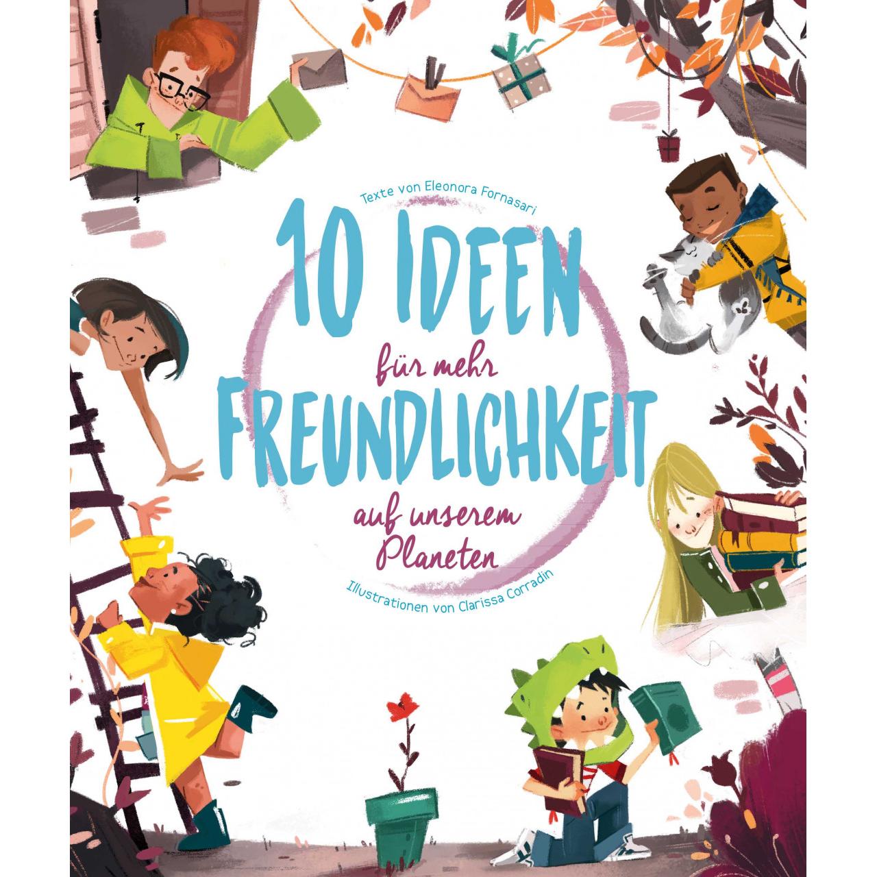 10 Ideen für mehr Freundlichkeit auf unserem Planeten, Kinderbücher von Eleonora Fornasari, Clarissa Corradin