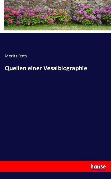 Produktbild Quellen einer Vesalbiographie (Moritz Roth, Deutsch)