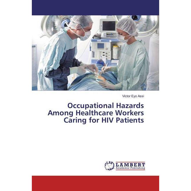 Occupational Hazards Among Healthcare Workers Caring for HIV Patients, Fachbücher