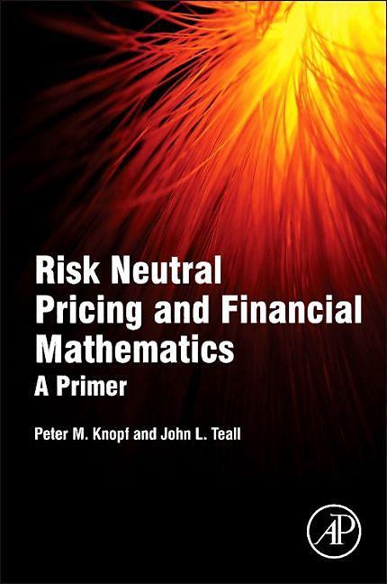 Produktbild Risk Neutral Pricing and Financial Mathematics: A Primer (Englisch, John L. Teall, Peter M. Knopf, 2015)