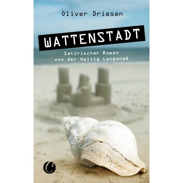 Wattenstadt. Ein satirischer Roman von der Hallig Langeness, Belletristik von Oliver Driesen