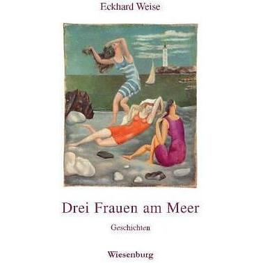 Drei Frauen am Meer, Belletristik von Eckhard Weise