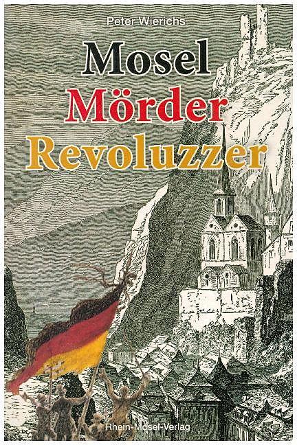 Produktbild Mosel Mörder Revoluzzer (Deutsch, Peter Wierichs, 2018)