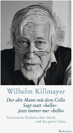 Produktbild Der alte Mann mit dem Cello Sagt statt »hallo« jetzt immer nur »hello« (Deutsch, Wilhelm Killmayer, 2018)