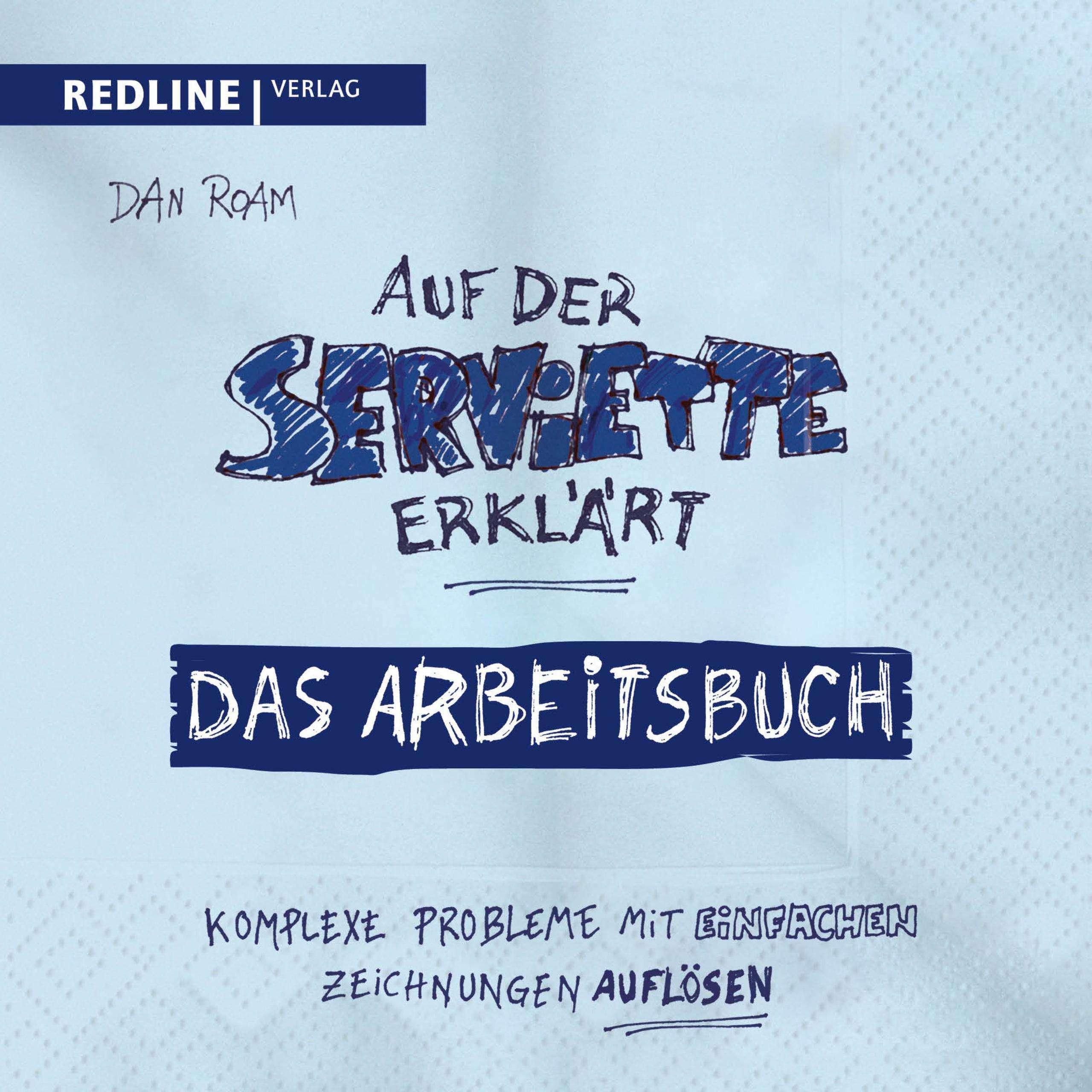 Auf der Serviette erklärt - Arbeitsbuch, Fachbücher von Dan Roam